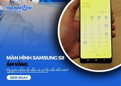 Màn hình Samsung S8 bị ám vàng do đâu và xử lý như thế nào?