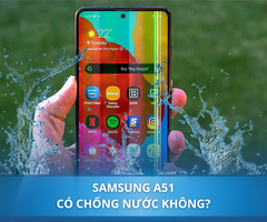Samsung A51 có chống nước không? Cách khắc phục lỗi Samsung vào nước tiết kiệm chi phí?
