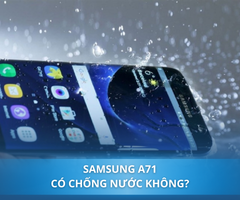 Samsung A71 có chống nước không? Địa chỉ sửa Samsung bị vô nước uy tín tại TP. HCM