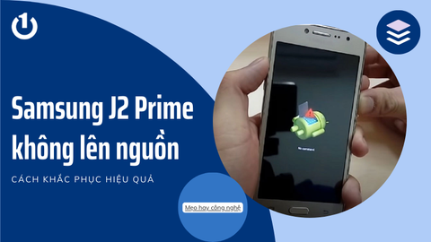 Cách mở Samsung J2 Prime không lên nguồn đơn giản nhất cho bạn