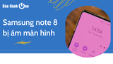 Fix lỗi Samsung Note 8 bị ám màn hình nhanh chóng, hiệu quả nhất