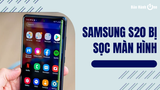 Samsung S20 bị sọc màn hình? Hướng xử lý hiệu quả cho bạn