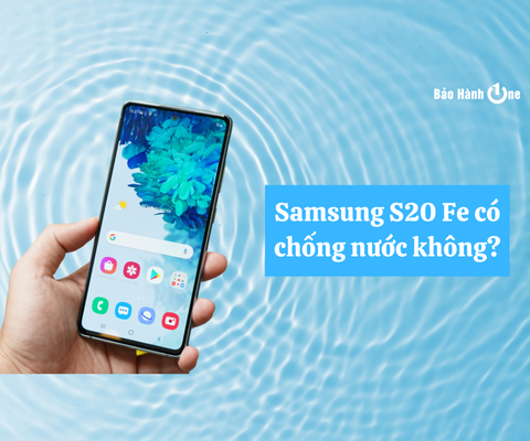 Samsung S20 FE có chống nước không? Ý nghĩa đối với người dùng