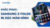Samsung Z Fold5 bị sọc màn hình khắc phục thế nào? Lưu ý khi sử dụng