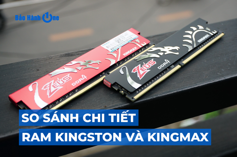 So sánh chi tiết: RAM Kingston và Kingmax cái nào tốt hơn?