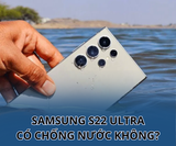 Samsung S22 Ultra có chống nước không? Nên làm gì khi Samsung bị vô nước?