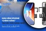 Sự thật về màn hình iPhone “chính hãng” tại các cửa hàng nhỏ