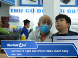 Sự thật về nghề sửa iPhone: Điều khách hàng nên biết