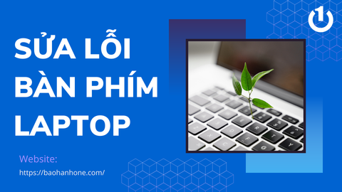 Mách bạn cách sửa lỗi bàn phím laptop đơn giản, nhanh chóng nhất