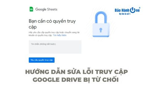 Hướng dẫn sửa lỗi truy cập Google Drive bị từ chối dễ hiểu nhanh chóng