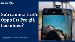 Sửa camera trước Oppo F11 Pro giá bao nhiêu? Nơi thay linh kiện uy tín