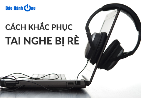 Cách khắc phục tai nghe bị rè: Hướng dẫn chi tiết và hiệu quả