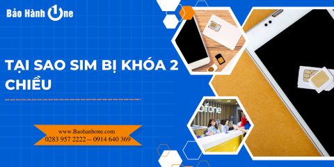 Tại sao SIM bị khóa 2 chiều? Cách mở SIM bị khóa 2 chiều