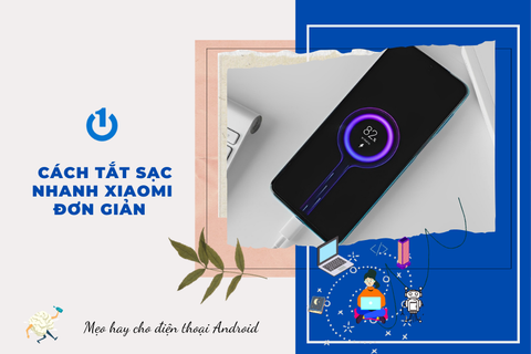 Cách tắt sạc nhanh Xiaomi đơn giản nhất, năm 2023