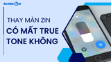 Thay màn zin có mất true tone không? Nếu mất phải xử lý thế nào?