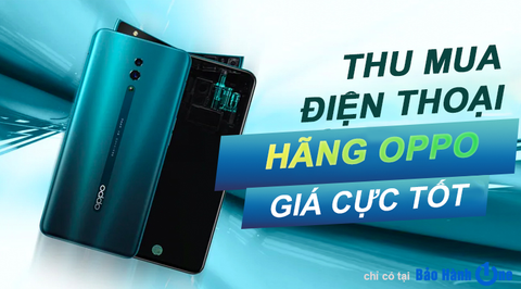 Thu mua điện thoại OPPO giá cao, nhanh chóng tại HCM