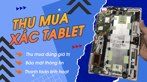 Thu Mua Xác Tablet giá cao, uy tín, nhận tiền nhanh chóng