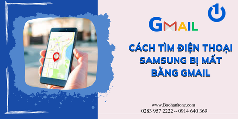 Hướng dẫn cách tìm điện thoại Samsung bị mất bằng Gmail nhanh chóng