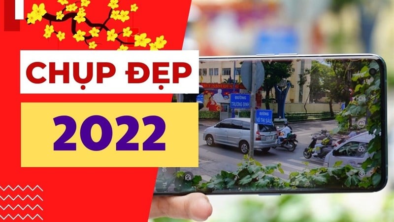 Điểm danh top 10 điện thoại chụp đẹp nhất 2022