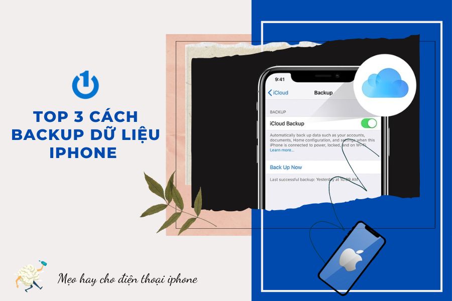 Top 3 cách backup dữ liệu iPhone đơn giản, nhanh chóng