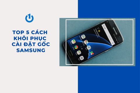 Top 5 cách khôi phục cài đặt gốc Samsung - Cần thiết