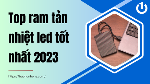 Tìm hiểu top ram tản nhiệt led tốt nhất 2023 có thể bạn chưa biết