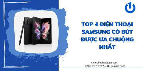 Tổng hợp top 4 điện thoại Samsung có bút cảm ứng được ưa chuộng nhất