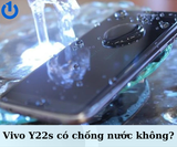 Vivo Y22s có chống nước không? 5 điểm nhấn thu hút người dùng