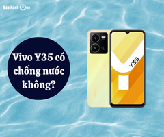Vivo Y35 có chống nước không? Khả năng chống nước và độ bền thực tế