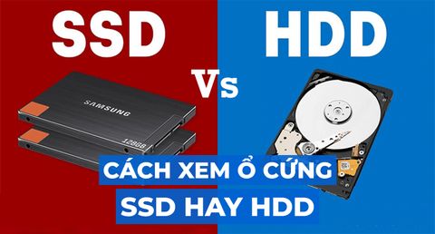 Chia sẻ 5 cách xem ổ cứng là HDD hay SSD nhanh chóng