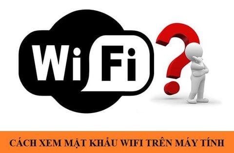 Khỏi lo quên mật khẩu wifi đã lưu trên máy tính với các mẹo sau đây