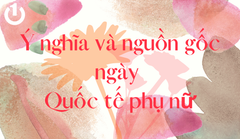 Ý nghĩa và nguồn gốc ngày Quốc tế phụ nữ
