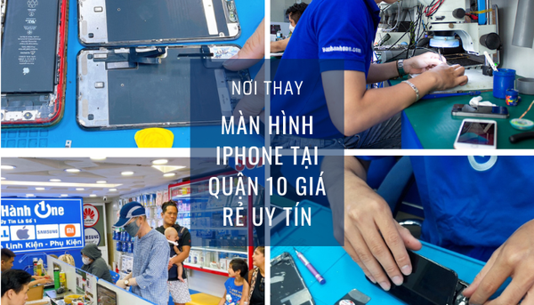 Nơi Thay màn hình iPhone tại Quận 10 giá rẻ uy tín