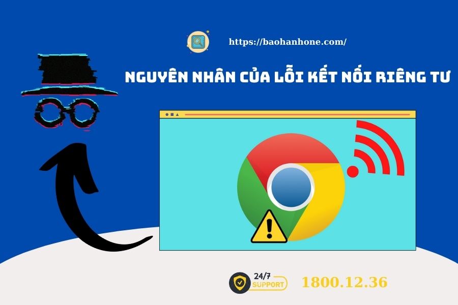 Tại sao Chrome thông báo lỗi kết nối riêng tư?