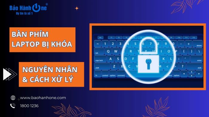 Bàn phím laptop bị khóa: Nguyên nhân & cách xử lý