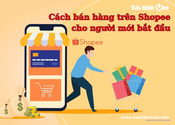 Cách Bán Hàng Trên Shopee Cho Người Mới Bắt Đầu Chỉ Với 5 Bước