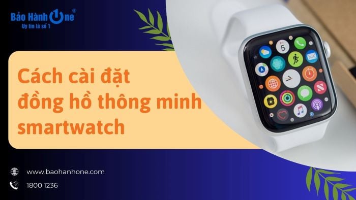 Cách cài đặt đồng hồ thông minh smartwatch
