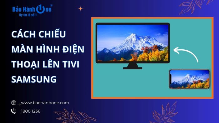 Cách chiếu màn hình điện thoại lên tivi Samsung
