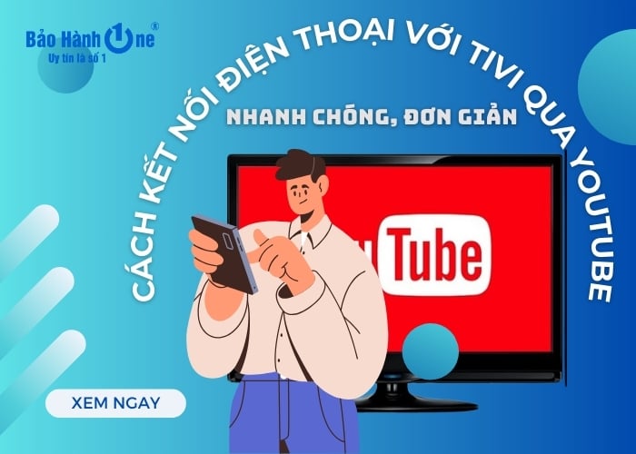 Cách kết nối điện thoại với Tivi qua YouTube nhanh