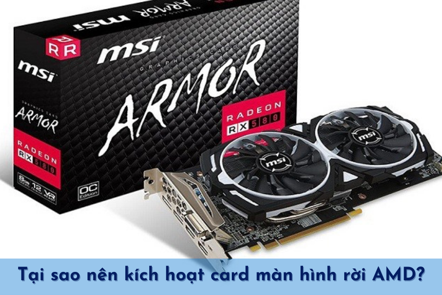 Lý do nên kích hoạt card màn hình rời AMD