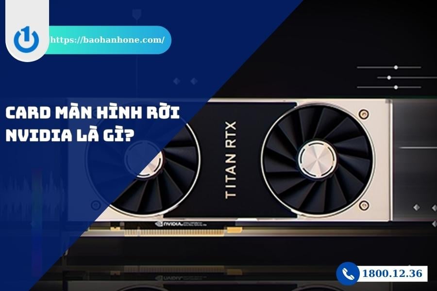 Tổng quan về card màn hình rời Nvidia