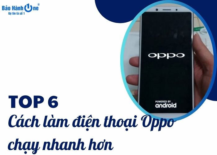 Một số cách làm điện thoại Oppo chạy nhanh hơn