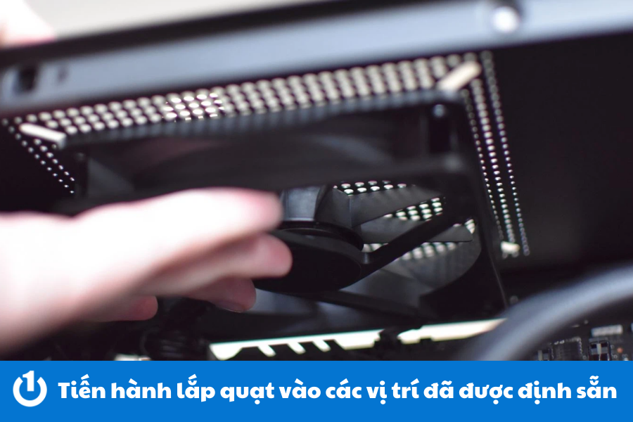 Tiến hành lắp quạt vào các vị trí đã được định