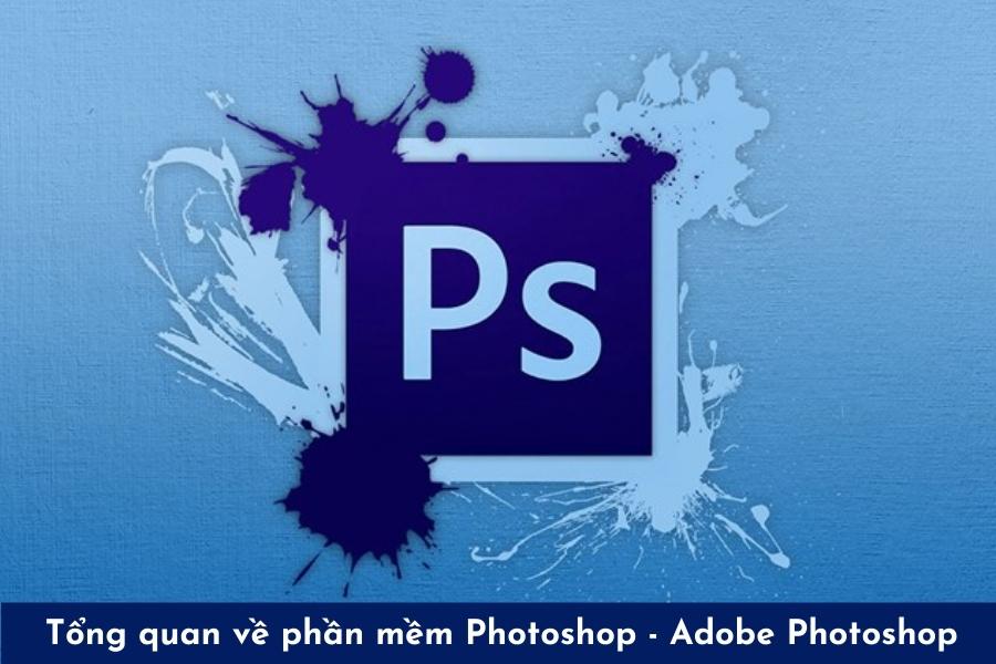 Tổng quan về phần mềm Photoshop - Adobe Photoshop