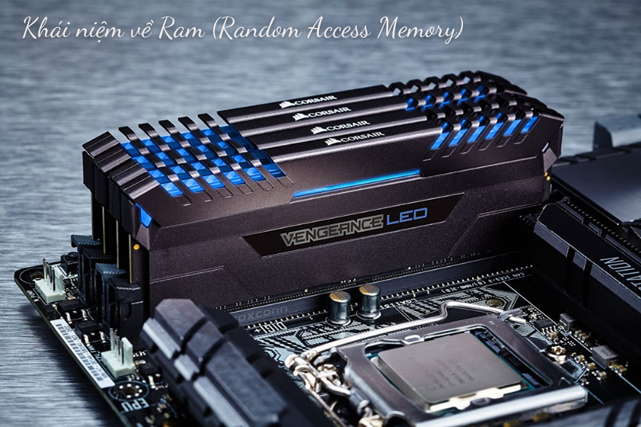 Khái niệm Ram (Random Access Memory)