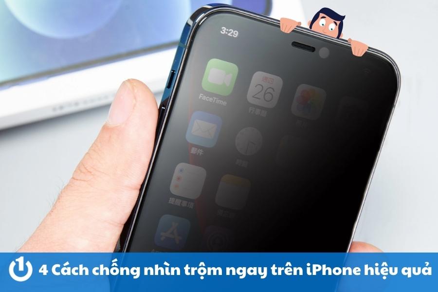 Top 4 cách chống nhìn trộm ngay trên iPhone hiện nay