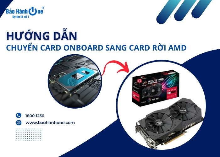 Chuyển card onboard sang card rời AMD chỉ với 5