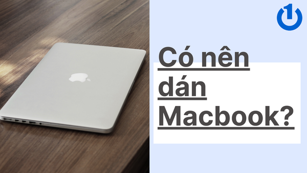 Có nên dán Macbook hay không? Các loại miếng dán
