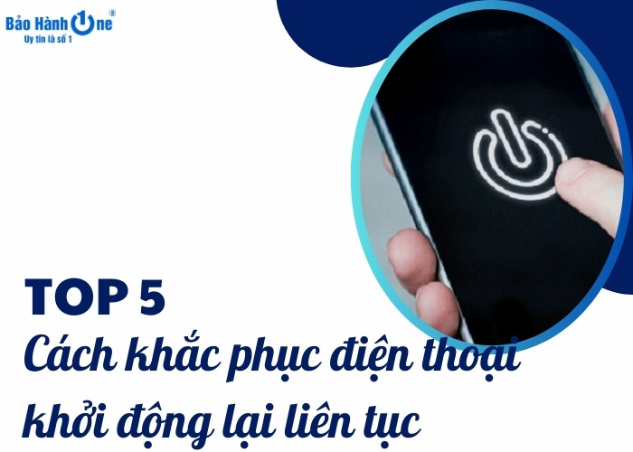 Các cách khắc phục lỗi điện thoại khởi động lại