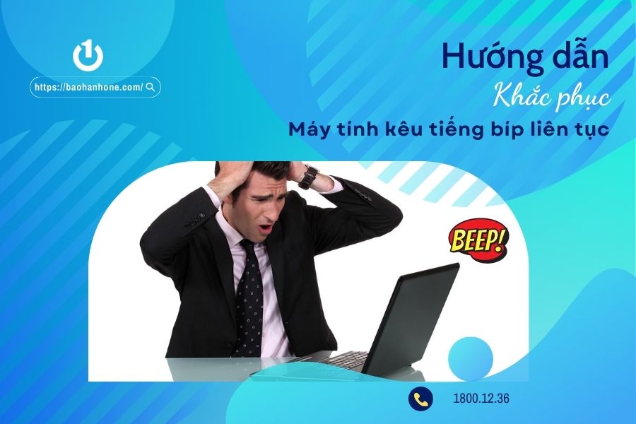 Làm sao để khắc phục máy tính kêu tiếng bíp liên